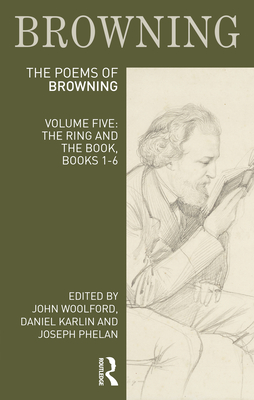 The Poems of Robert Browning: Volume Five: The Ring and the Book, Books 1-6 - Woolford, John (Editor), and Karlin, Daniel (Editor), and Phelan, Joseph (Editor)