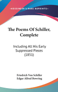The Poems Of Schiller, Complete: Including All His Early Suppressed Pieces (1851)