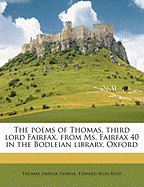 The Poems of Thomas, Third Lord Fairfax: From Ms. Fairfax 40 in the Bodleian Library, Oxford (Classic Reprint)