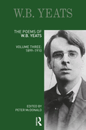 The Poems of W.B. Yeats: Volume Three: 1899-1910