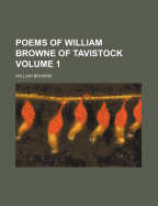 The Poems of William Browne of Tavistock Volume 1 - Browne, William