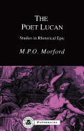 The Poet Lucan: Studies in Rhetorical Epic