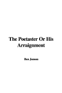 The Poetaster or His Arraignment