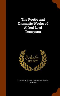 The Poetic and Dramatic Works of Alfred Lord Tennyson - Tennyson, Alfred Tennyson Baron (Creator)