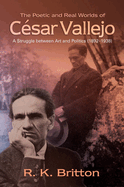 The Poetic and Real Worlds of C?sar Vallejo (1892-1938): A Struggle Between Art and Politics