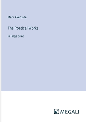 The Poetical Works: in large print - Akenside, Mark