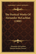 The Poetical Works Of Alexander McLachlan (1900)