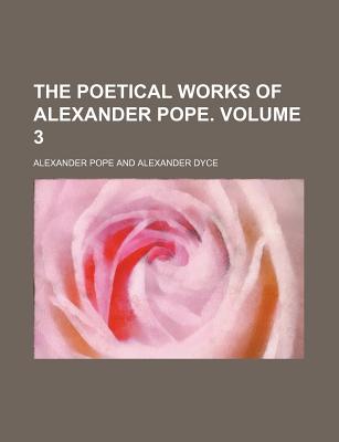 The Poetical Works of Alexander Pope Volume 3 - Pope, Alexander