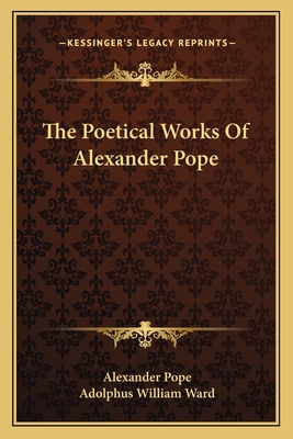 The Poetical Works Of Alexander Pope - Pope, Alexander, and Ward, Adolphus William, Sir (Editor)