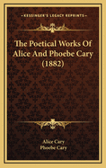 The Poetical Works of Alice and Phoebe Cary (1882)