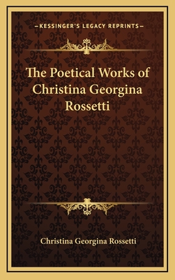 The Poetical Works of Christina Georgina Rossetti - Rossetti, Christina Georgina