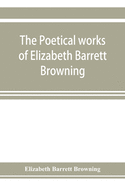 The poetical works of Elizabeth Barrett Browning