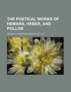The Poetical Works of Hemans, Heber, and Pollok