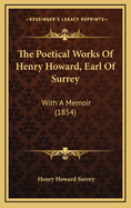 The Poetical Works of Henry Howard, Earl of Surrey: With a Memoir (1854)