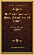 The Poetical Works Of Henry Howard, Earl Of Surrey: With A Memoir (1854)