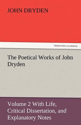 The Poetical Works of John Dryden - Dryden, John