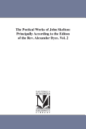 The Poetical Works of John Skelton: Principally According to the Editon of the Rev. Alexander Dyce. Vol. 1