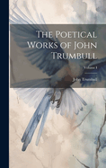 The Poetical Works of John Trumbull; Volume I