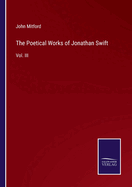 The Poetical Works of Jonathan Swift: Vol. III