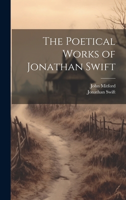 The Poetical Works of Jonathan Swift - Swift, Jonathan, and Mitford, John