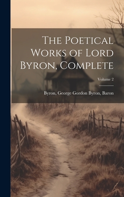 The Poetical Works of Lord Byron, Complete; Volume 2 - Byron, George Gordon Byron Baron (Creator)