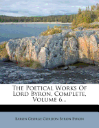 The Poetical Works of Lord Byron, Complete, Volume 6