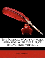 The Poetical Works of Mark Akenside: With the Life of the Author, Volume 2