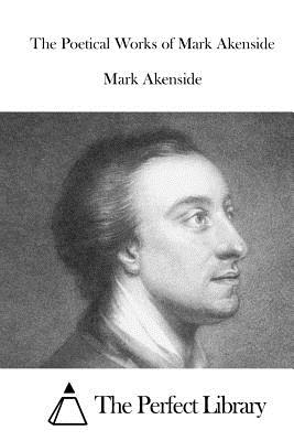 The Poetical Works of Mark Akenside - The Perfect Library (Editor), and Akenside, Mark