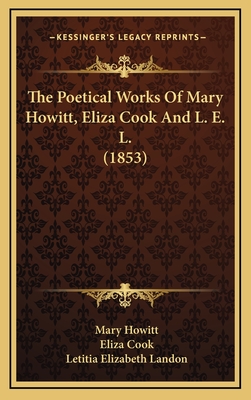 The Poetical Works of Mary Howitt, Eliza Cook and L. E. L. (1853) - Howitt, Mary, and Cook, Eliza, and Landon, Letitia Elizabeth