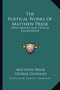 The Poetical Works Of Matthew Prior: With Memoir And Critical Dissertation
