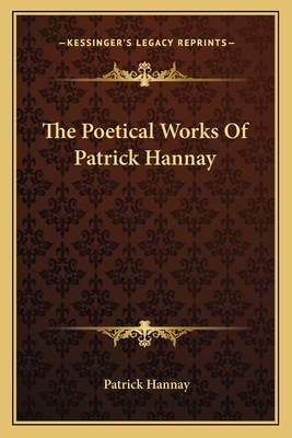 The Poetical Works Of Patrick Hannay - Hannay, Patrick