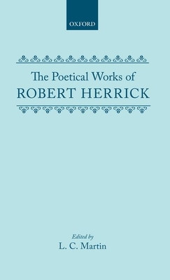 The Poetical Works of Robert Herrick - Herrick, Robert, and Martin (Editor)