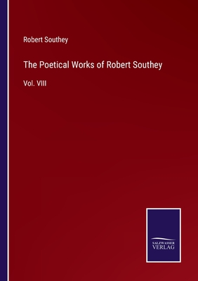 The Poetical Works of Robert Southey: Vol. VIII - Southey, Robert