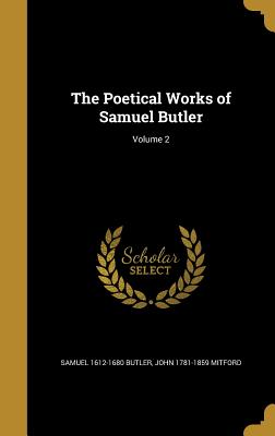 The Poetical Works of Samuel Butler; Volume 2 - Butler, Samuel 1612-1680, and Mitford, John 1781-1859