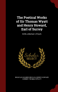 The Poetical Works of Sir Thomas Wyatt and Henry Howard, Earl of Surrey: With a Memoir of Each