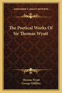 The Poetical Works Of Sir Thomas Wyatt