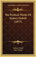 The Poetical Works of Sydney Dobell (1875)