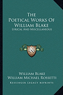 The Poetical Works of William Blake: Lyrical and Miscellaneous