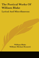 The Poetical Works Of William Blake: Lyrical And Miscellaneous