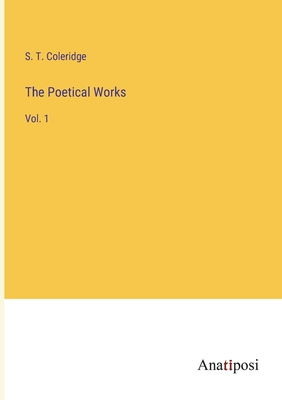 The Poetical Works: Vol. 1 - Coleridge, S T