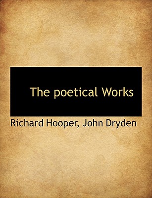 The Poetical Works - Hooper, Richard, and Dryden, John