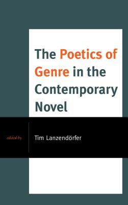 The Poetics of Genre in the Contemporary Novel - Lanzendrfer, Tim