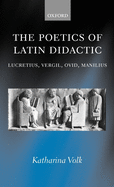 The Poetics of Latin Didactic: Lucretius, Vergil, Ovid, Manilius