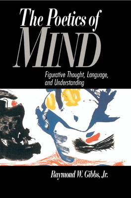 The Poetics of Mind: Figurative Thought, Language, and Understanding - Gibbs Jr, Raymond W