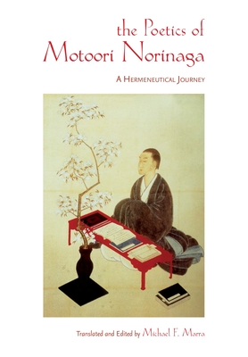 The Poetics of Motoori Norinaga: A Hermeneutical Journey - Marra, Michael F (Translated by)