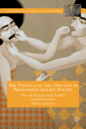 The Poetics of the Obscene in Premodern Arabic Poetry: Ibn Al-?Ajj?j and Sukhf