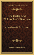 The Poetry and Philosophy of Tennyson: A Handbook of Six Lectures