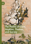 The Poetry of Clare, Hopkins, Thomas, and Gurney: Lyric Individualism