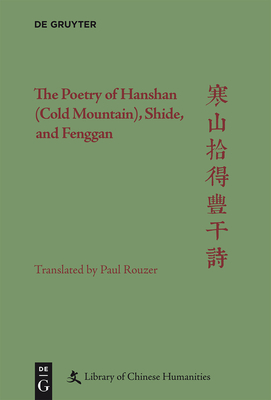 The Poetry of Hanshan (Cold Mountain), Shide, and Fenggan - Rouzer, Paul, and Nugent, Christopher (Editor)