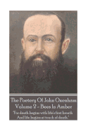 The Poetry of John Oxenham - Volume 2: Bees in Amber - "For Death Begins with Life's First Breath and Life Begins at Touch of Death."